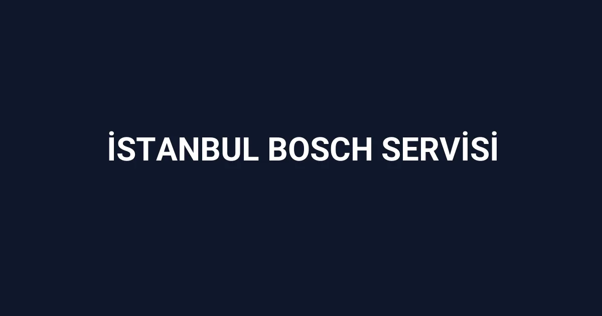İstanbul Bosch Servisi